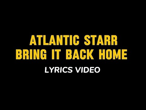 Atlantic Starr - Bring It Back Home Lyrics Video 