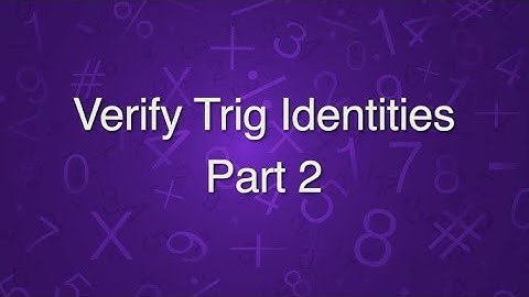 Verify Trig Identities Part 2