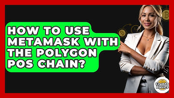How To Use MetaMask With The Polygon PoS Chain? - CryptoBasics360.com