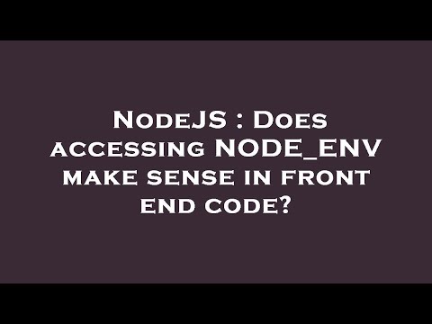 NodeJS : Does accessing NODE_ENV make sense in front end code?