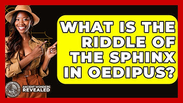 What Is The Riddle Of The Sphinx In Oedipus? - Ancient Wonders Revealed