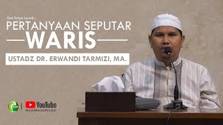 TJ : PERTANYAAN SEPUTAR WARIS | USTADZ DR ERWANDI TARMIZI MA