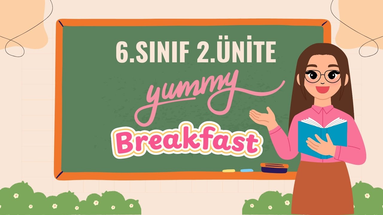 6. SINIF 2. ÜNİTE - YUMMY BREAKFAST (KELİMELERİ VE KONU ANLATIMI)