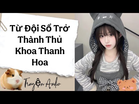 Video [Truyện Audio]  Tôi Từ Đội Sổ Trở Thành Thủ Khoa Thanh Hoa | Cỏ Bông Lau - youtube