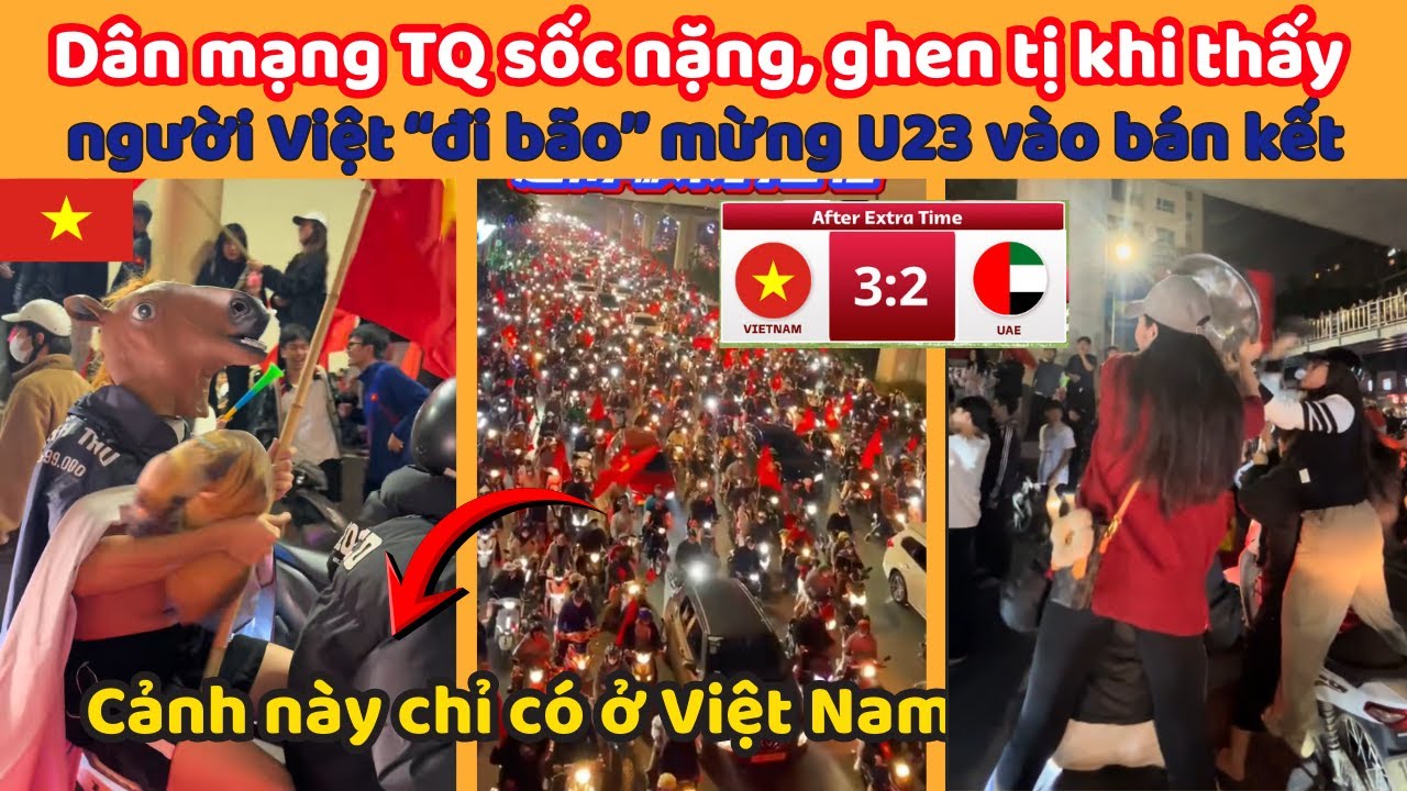 Dân mạng TQ sốc nặng, ghen tị khi thấy người Việt “đi bão” mừng U23 giành vé vào bán kết U23 Châu Á