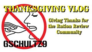 gschultz9 Thanksgiving Vlog: Giving Thanks for the Ration Review Community!