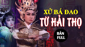 XỬ BÁ ĐAO TỪ HẢI THỌ - BẢN FULL | VŨ LUÂN, KHÁNH TÂM VÀ CÁC DIỄN VIỄN KHÁC