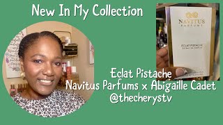 Eclat Pistache by Navitus Parfums x Abigaille Cadet @TheCherysTv  Unboxing & Initial Impressions