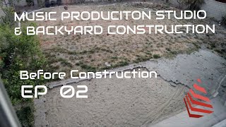 EP02 - Before Construction - Music Production Studio & Backyard Construction