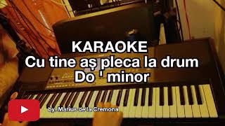 Cu tine aș pleca la drum (Do ' min) - KARAOKE