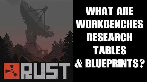 Rust Beginners Guide: What Are Workbenches, Research Tables, Blueprints & How To Use Them To Craft