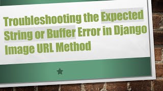 Troubleshooting the Expected String or Buffer Error in Django Image URL Method Content
