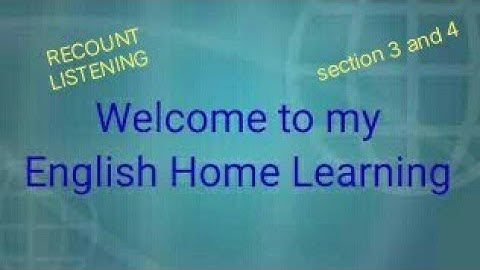 Recount listening section 3 and 4