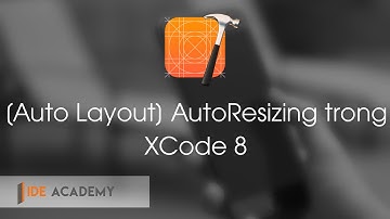 [Auto Layout] AutoResizing trong XCode 8