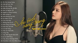 Ân Tình Sang Trang, Hãy Để Anh Yên - Ngân Ngân Cover | Tuyển Tập Những Ca Khúc Ngân Ngân Cover 2023