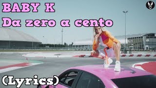 Video thumbnail of "BABY K - Da zero a cento (testo/lyrics)"