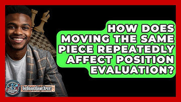 How Does Moving The Same Piece Repeatedly Affect Position Evaluation? - The Board Game Xpert