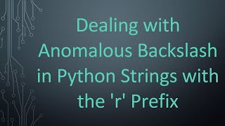 Dealing with Anomalous Backslash in Python Strings with the 'r' Prefix
