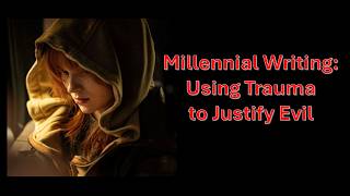 Millennial Writing: Using Trauma to Justify Evil
