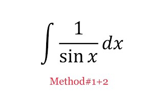 Integral of 1/sinx (Method#1+2)