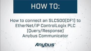 How to connect an SLC500(DF1) to EtherNet/IP ControlLogix PLC (Query/Response) - Anybus Communicator