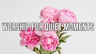 Worship for Quiet Moments | Daily Calming Music | Peaceful Instrumental | Prayer