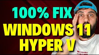 Fix Windows 11 Hyper V