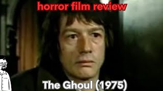 film reviews ep#422 - The Ghoul (1975)