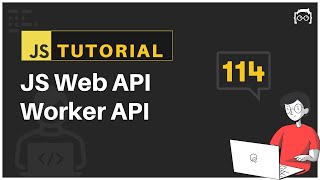 #114 JavaScript Bangla Tutorial | Web API | Worker API