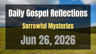Daily Gospel Reflections for Jun 26, 2026 | Holy Rosary - Sorrowful Mysteries