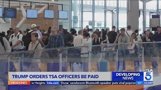 Trump Orders Tsa Officers Be Paid