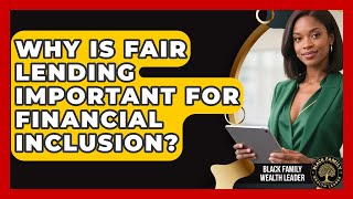Why Is Fair Lending Important For Financial Inclusion? - Black Family Wealth Leader