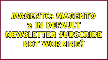 Magento: Magento 2 in default newsletter subscribe not working?