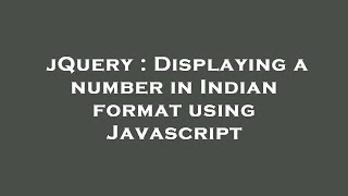 Details jQuery : Displaying a number in Indian format using Javascript Guide