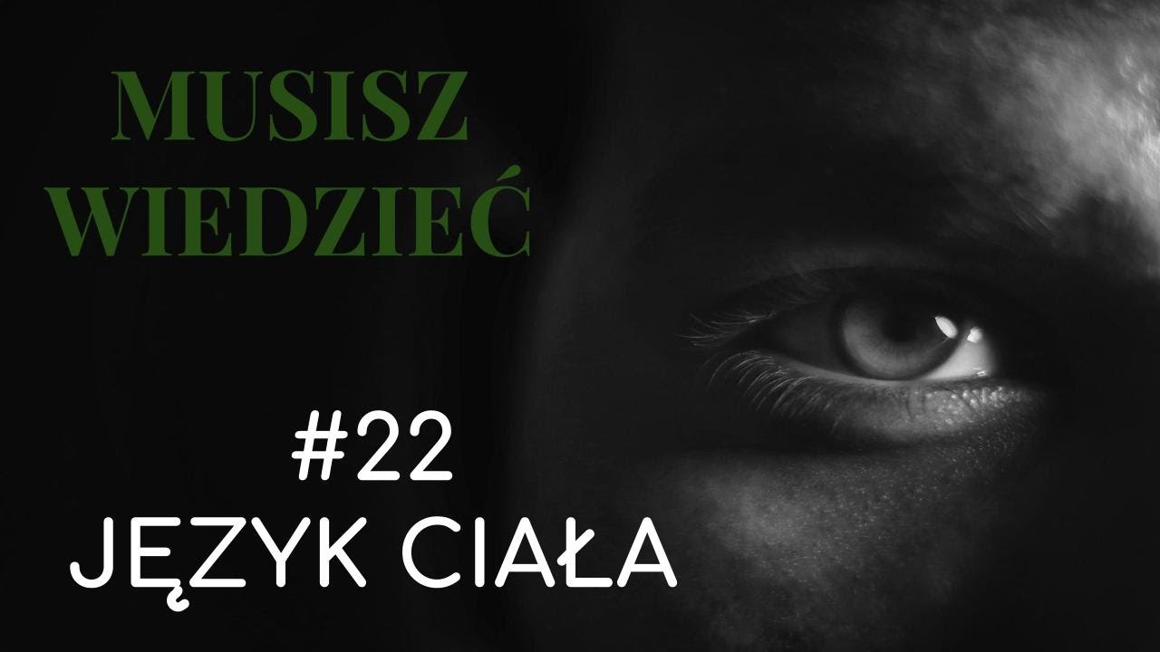 Musisz wiedzieć || #22 Jak czytać język ciała - instrukcja dla mężczyzn