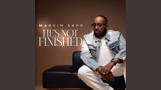 He's Not Finished - Marvin Sapp