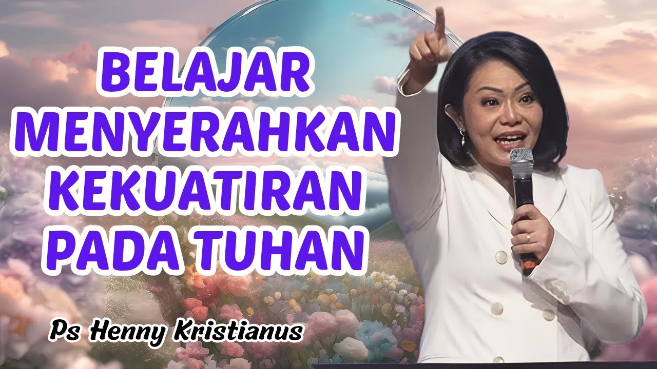 Belajar menyerahkan kekuatiran pada Tuhan || Ps Henny Kristianus || Motivasi Kristen