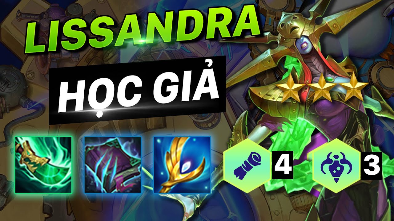 HƯỚNG DẪN ĐỘI HÌNH 4 HỌC GIẢ: LISSANDRA CARRY CỰC TÍN... - youtube