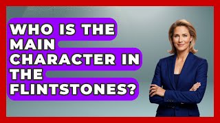 Who Is the Main Character in The Flintstones? | Cartoon Fan Club