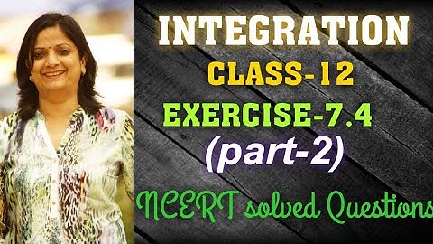 Integration|| class-12 || EXERCISE-7.4( part-2) || NCERT exercise solved