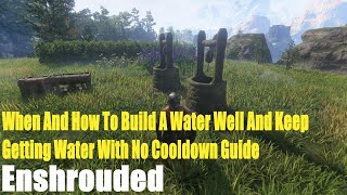 Enshrouded, When And How To Build A Water Well And Keep Getting Water With No Cooldown Guide