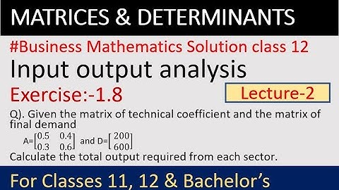 Business math solutions class 12 | solution of Input output analysis Ex 1.8 | NEB  12 solutions |