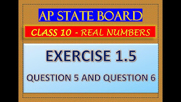 REAL NUMBERS EXERCISE 1.5 - QUESTION 5 AND QUESTION 6 -  -LOGA