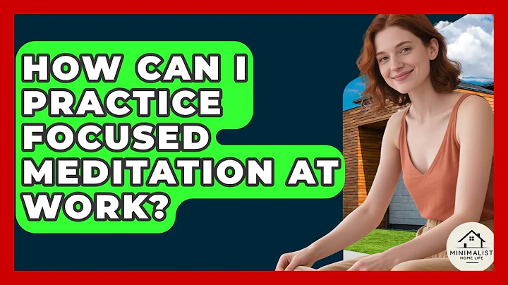 How Can I Practice Focused Meditation At Work? - Minimalist Home Life