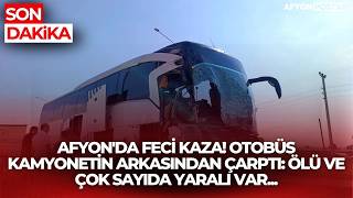 Afyonda Feci Kaza Otobüs Kamyonetin Arkasından Çarptı: Ölü Ve Çok Sayıda Yaralı Var...