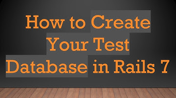 How to Create Your Test Database in Rails 7
