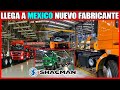 LLEGA A MÉXICO SHACMAN TRUCKS CONSTRUIRÁ UNA NUEVA PLANTA DE ENSAMBLAJE