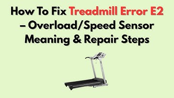 How To Fix Treadmill Error E2 – Overload/Speed Sensor Meaning & Repair Steps