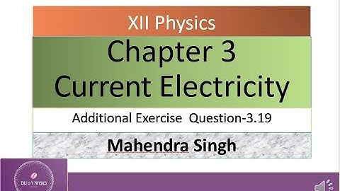 Xii Physics/3.19/Chapter 3 Current Electricity/  Additional Exercise /Que 3.19