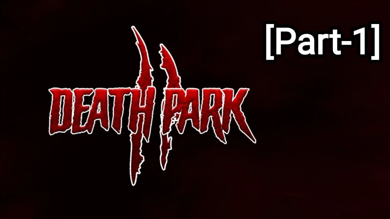 DEATH PARK 2 | GAMEPLAY | NORMAL MODE  [PART-1]